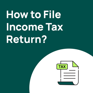 How To File Your Income Tax Return For The First Time: A Step-By-Step Guide