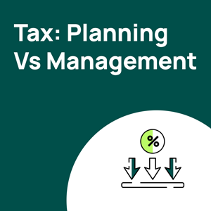 Tax Planning VS Tax Management: Understand the Difference