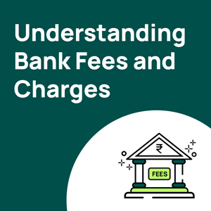 Understanding Bank Fees and Charges When You Open Your First Bank Account